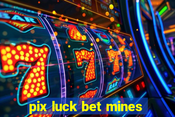 pix luck bet mines